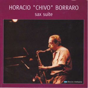 Sax Suite by Horacio "Chivo" Borraro
