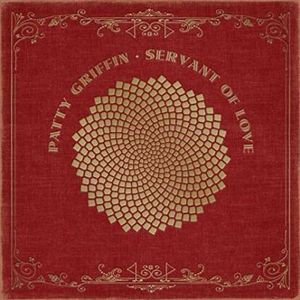 Patty Griffin – Servant Of Love