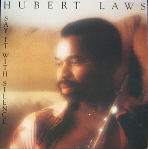 Hubert Laws – Say It With Silence