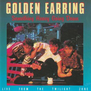 Golden Earring – Something Heavy Going Down (Live From The Twilight Zone)