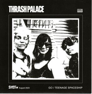 Thrash Palace – Go b/w Teenage Spaceship