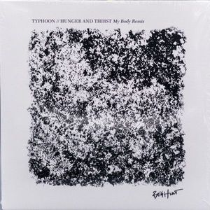 Typhoon // Hunger And Thirst My Body Remix 7" cover
