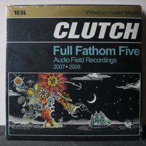 Clutch – Full Fathom Five Audio Field Recordings 2007-2008