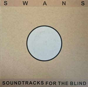 Soundtracks For The Blind by Swans Soundtracks For The Blind by Swans