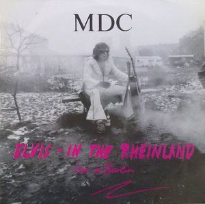 MDC – Elvis - In The Rheinland (Live In Berlin)