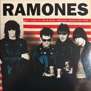 Too Tough To Die B Sides, Sessions, Demos And More by Ramones