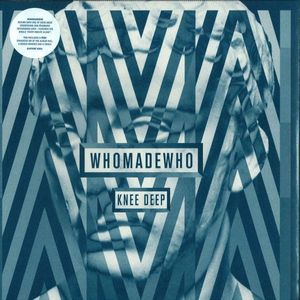 WhoMadeWho – Knee Deep