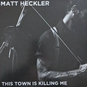 Matt Heckler – This Town Is Killing Me