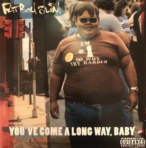 You’ve Come A Long Way, Baby by Fatboy Slim