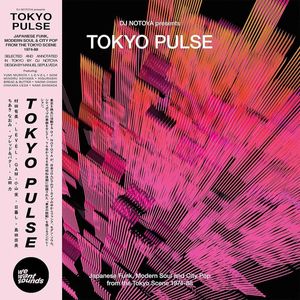 Tokyo Pulse (Japanese Funk, Modern Soul And City Pop From The Tokyo Scene 1974-1988) by DJ Notoya