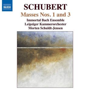 Masses Nos. 1 And 3 by Franz Schubert,  Immortal Bach Ensemble,  Leipziger Kammerorchester,  Morten Schuldt-Jensen
