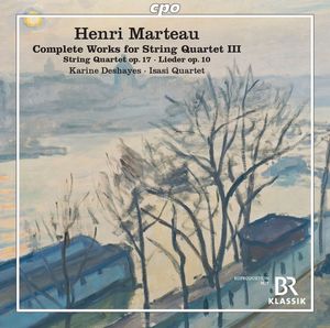 Henri Marteau, Karine Deshayes, Isasi Quartet – Complete Works For String Quartet III