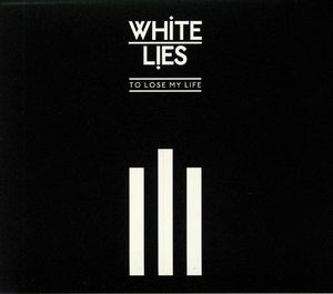 To Lose My Life... by White Lies