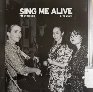 I'm With Her – Sing Me Alive