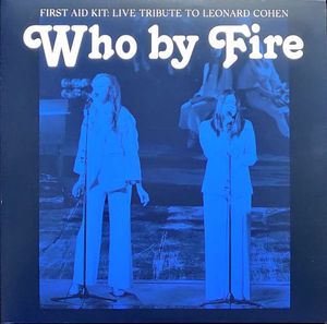 First Aid Kit – Who By Fire - Live Tribute To Leonard Cohen