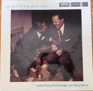 Laughin' To Keep From Cryin' by Lester Young,  Roy Eldridge And  Harry Edison