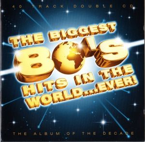 The Biggest 80's Hits In The World...Ever! cover