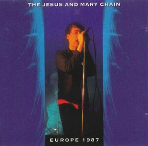 The Jesus And Mary Chain – Europe 1987