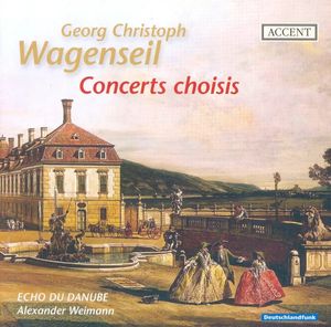 Concertos Choisis by Georg Christoph Wagenseil,  Echo Du Danube,  Alexander Weimann