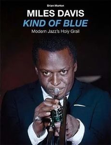 Miles Davis – Kind Of Blue - Modern Jazz's Holy Grail