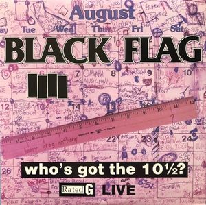 Black Flag – Who's Got The 10½?