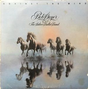 Bob Seger And The Silver Bullet Band – Against The Wind