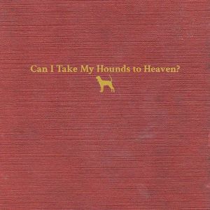 Can I Take My Hounds To Heaven? cover