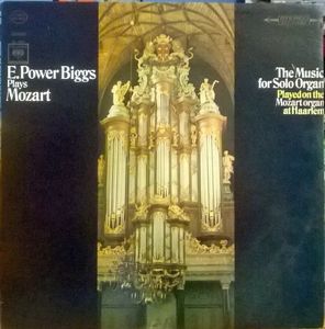 E. Power Biggs Plays Mozart: The Music For Solo Organ Played On The Mozart Organ At Haarlem by E. Power Biggs,Wolfgang Amadeus Mozart