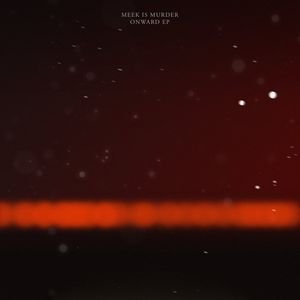 Meek Is Murder – Onward / Into The Sun