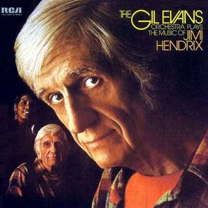 The Gil Evans Orchestra Plays The Music Of Jimi Hendrix by Gil Evans And His Orchestra The Gil Evans Orchestra Plays The Music Of Jimi Hendrix by Gil Evans And His Orchestra