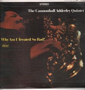 The Cannonball Adderley Quintet – Why Am I Treated So Bad!