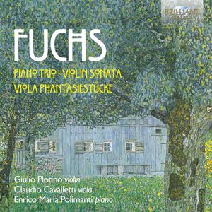 Piano Trio • Violin Sonata • Viola Phantasiestücke by Robert Fuchs -  Giulio Plotino,  Claudio Cavalletti,  Enrico Maria Polimanti