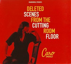 Deleted Scenes From The Cutting Room Floor by Caro Emerald