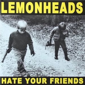 The Lemonheads – Hate Your Friends