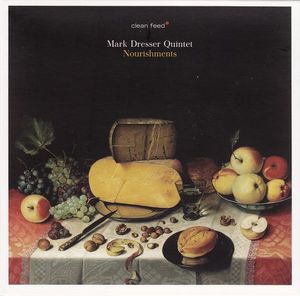 Mark Dresser Quintet – Nourishments