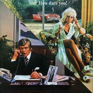 How Dare You! by 10cc