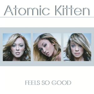 Feels So Good by Atomic Kitten Feels So Good by Atomic Kitten