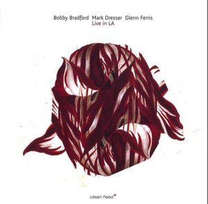 Live In LA by Bobby Bradford /  Mark Dresser /  Glenn Ferris