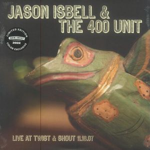 Live At Twist & Shout 11.16.07 by Jason Isbell And The 400 Unit