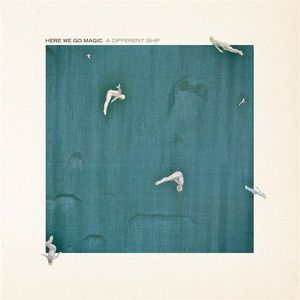 Here We Go Magic – A Different Ship