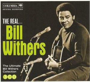 Bill Withers – The Real... Bill Withers (The Ultimate Bill Withers Collection)