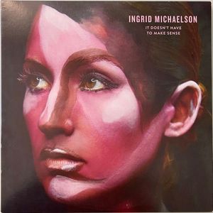 It Doesn't Have To Make Sense by Ingrid Michaelson