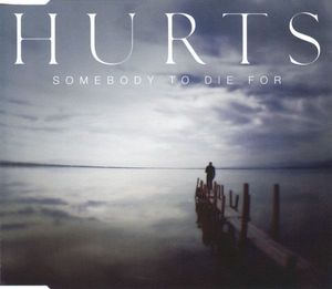 Somebody To Die For  by Hurts