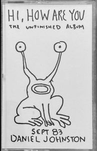 Hi, How Are You: The Unfinished Album by Daniel Johnston