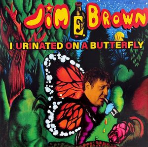 I Urinated On A Butterfly by Jim E. Brown