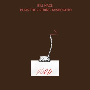  Bill Nace Plays The 2-String Taishogoto by Bill Nace