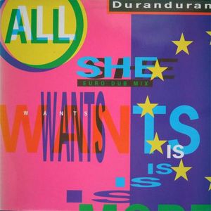 All She Wants Is (Euro Dub Mix) by Duran Duran All She Wants Is (Euro Dub Mix) by Duran Duran