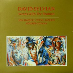 David Sylvian, Jon Hassell • Steve Jansen, Holger Czukay – Words With The Shaman