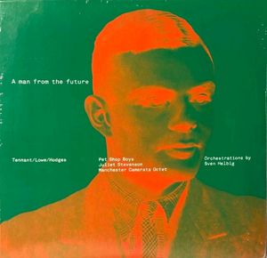 A Man From The Future by Pet Shop Boys,  Juliet Stevenson,  Manchester Camerata Octet Orchestrations By  Sven Helbig