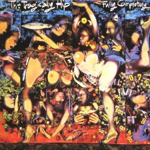 Fully Completely by The Tragically Hip Fully Completely by The Tragically Hip